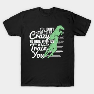 You Don't Have To Be Crazy To Ride With Us T-Shirt